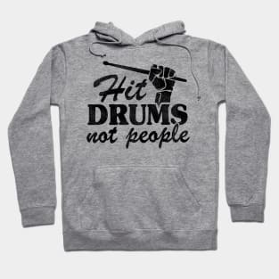 Hit Drums Not People Funny Drummer Gift Quote Fist Hoodie